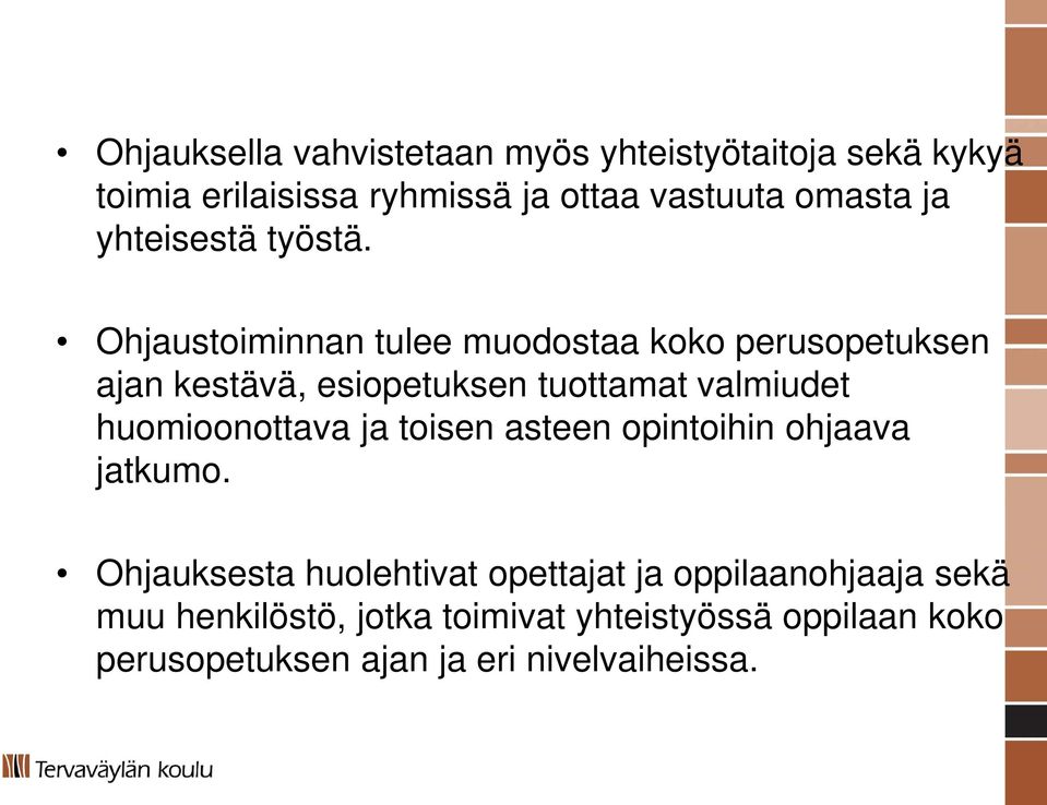 Ohjaustoiminnan tulee muodostaa koko perusopetuksen ajan kestävä, esiopetuksen tuottamat valmiudet