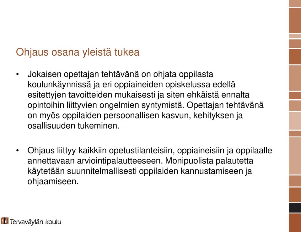 Opettajan tehtävänä on myös oppilaiden persoonallisen kasvun, kehityksen ja osallisuuden tukeminen.