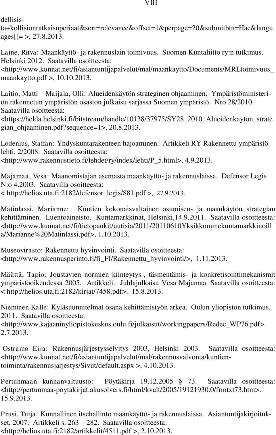 Laitio, Matti Maijala, Olli: Alueidenkäytön strateginen ohjaaminen. Ympäristöministeriön rakennetun ympäristön osaston julkaisu sarjassa Suomen ympäristö. Nro 28/2010.