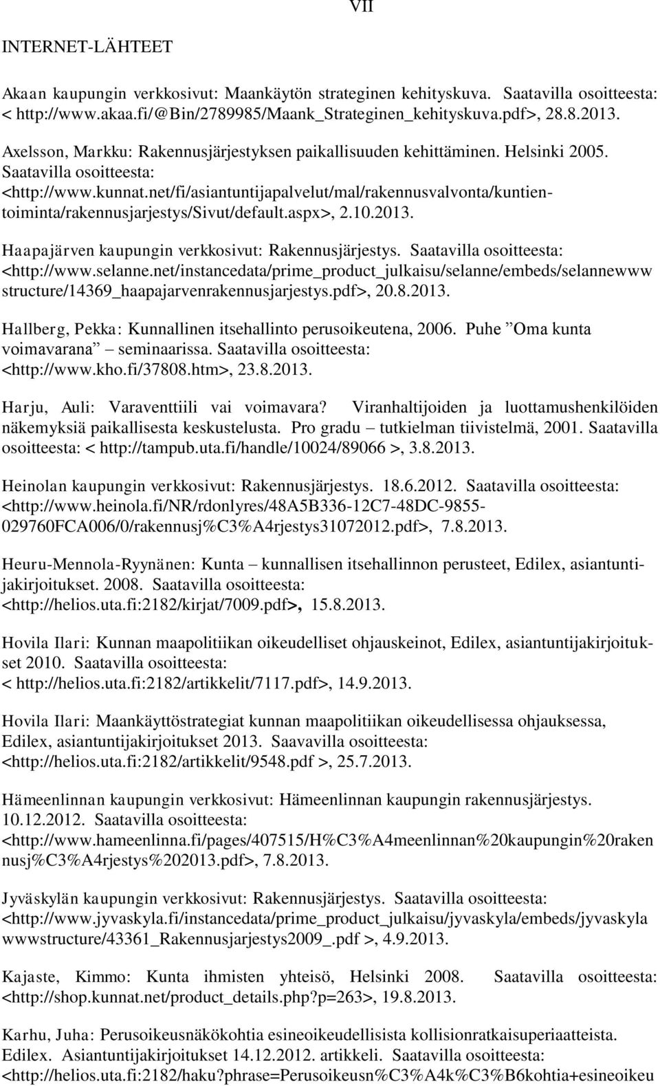 net/fi/asiantuntijapalvelut/mal/rakennusvalvonta/kuntientoiminta/rakennusjarjestys/sivut/default.aspx>, 2.10.2013. Haapajärven kaupungin verkkosivut: Rakennusjärjestys.