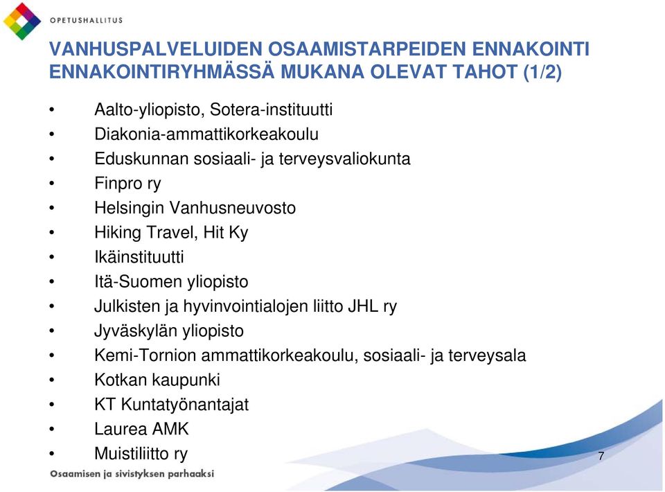 Vanhusneuvosto Hiking Travel, Hit Ky Ikäinstituutti Itä-Suomen yliopisto Julkisten ja hyvinvointialojen liitto JHL ry