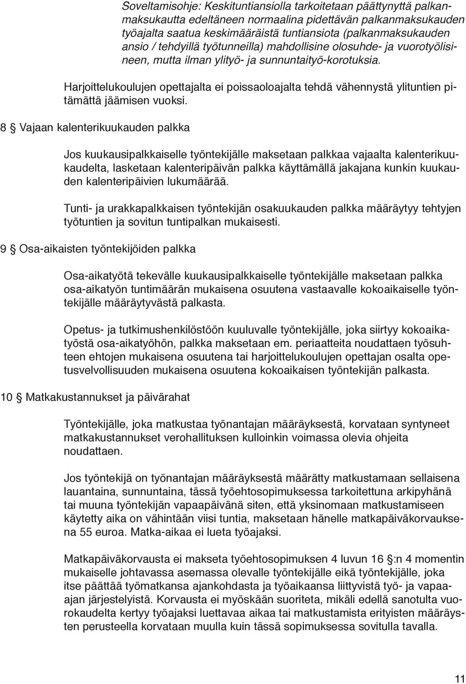 Harjoittelukoulujen opettajalta ei poissaoloajalta tehdä vähennystä ylituntien pitämättä jäämisen vuoksi.