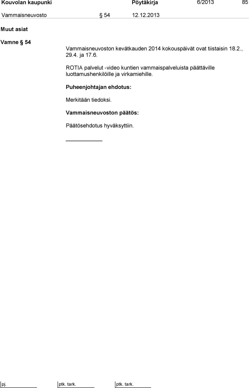 kokouspäivät ovat tiistaisin 18.2., 29.4. ja 17.6.