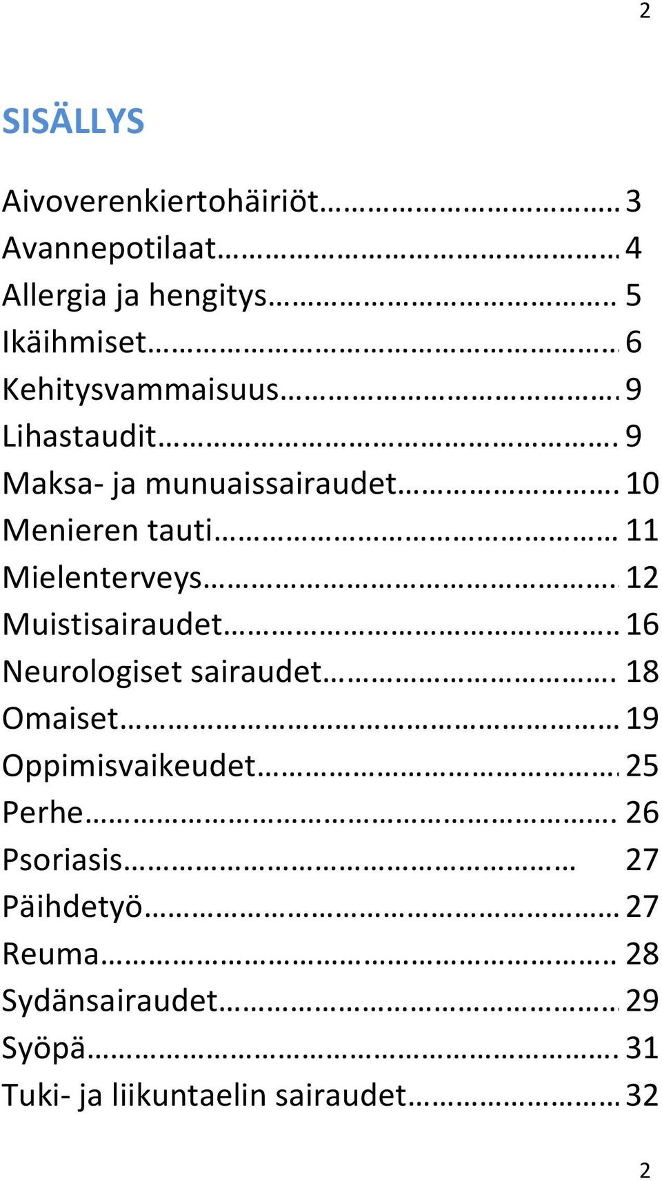 . 10 Menieren tauti 11 Mielenterveys 12 Muistisairaudet 16 Neurologiset sairaudet. 18 Omaiset.