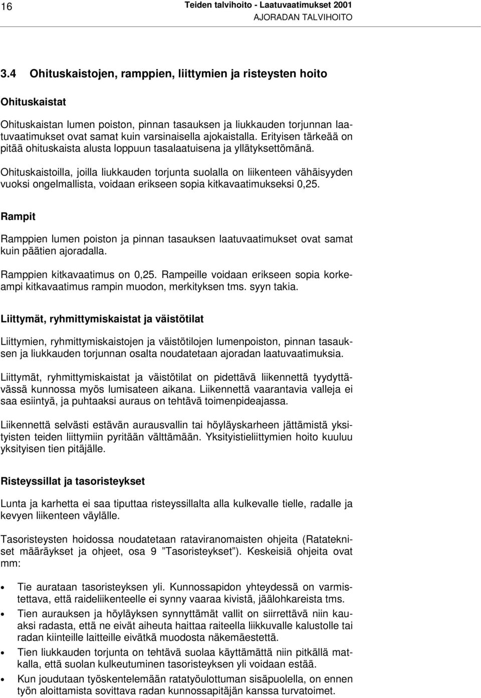 ajokaistalla. Erityisen tärkeää on pitää ohituskaista alusta loppuun tasalaatuisena ja yllätyksettömänä.