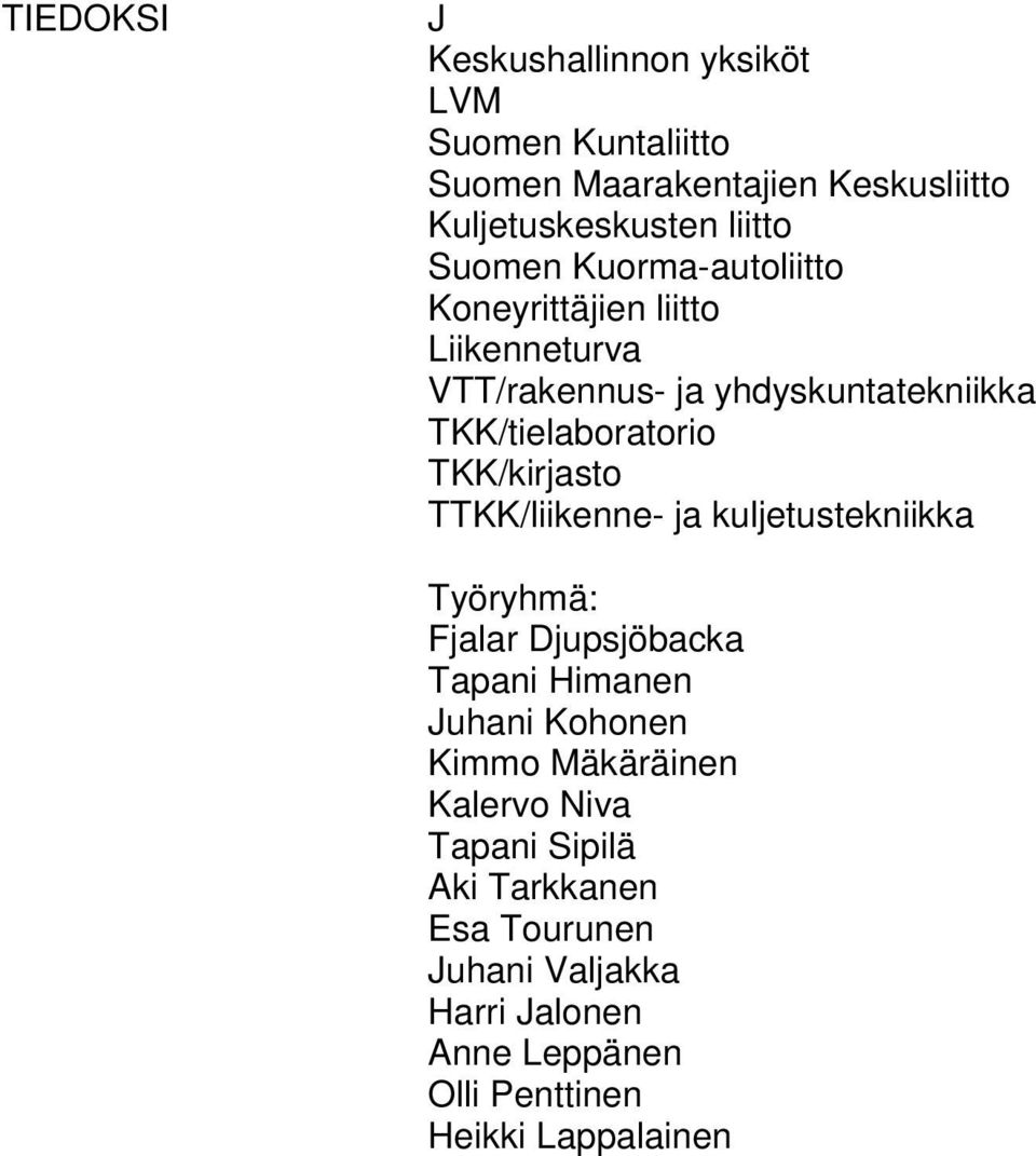 TKK/kirjasto TTKK/liikenne- ja kuljetustekniikka Työryhmä: Fjalar Djupsjöbacka Tapani Himanen Juhani Kohonen Kimmo