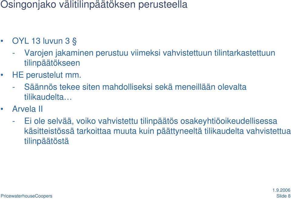 - Säännös tekee siten mahdolliseksi sekä meneillään olevalta tilikaudelta Arvela II - Ei ole selvää,