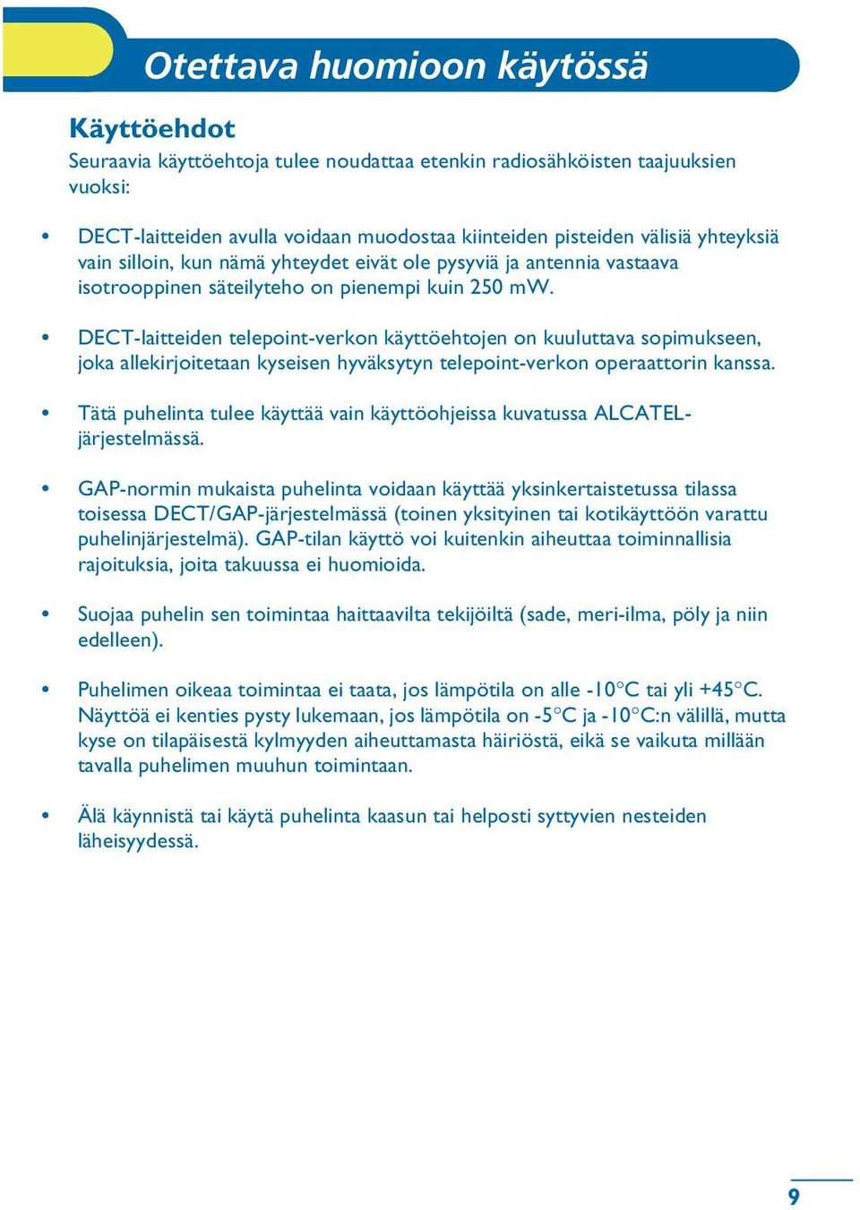 DECT-laitteiden telepoint-verkon käyttöehtojen on kuuluttava sopimukseen, joka allekirjoitetaan kyseisen hyväksytyn telepoint-verkon operaattorin kanssa.