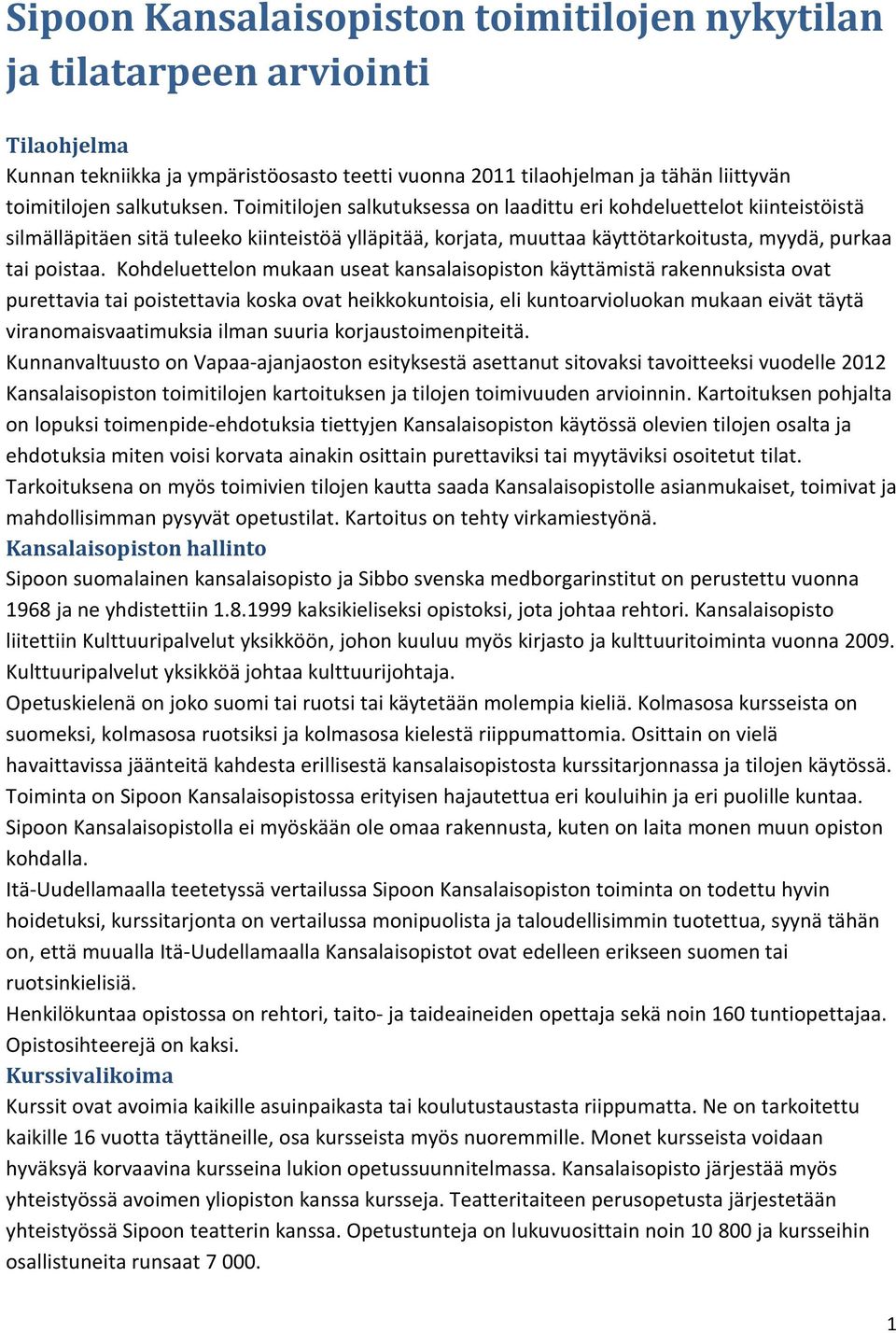 Kohdeluettelon mukaan useat kansalaisopiston käyttämistä rakennuksista ovat purettavia tai poistettavia koska ovat heikkokuntoisia, eli kuntoarvioluokan mukaan eivät täytä viranomaisvaatimuksia ilman