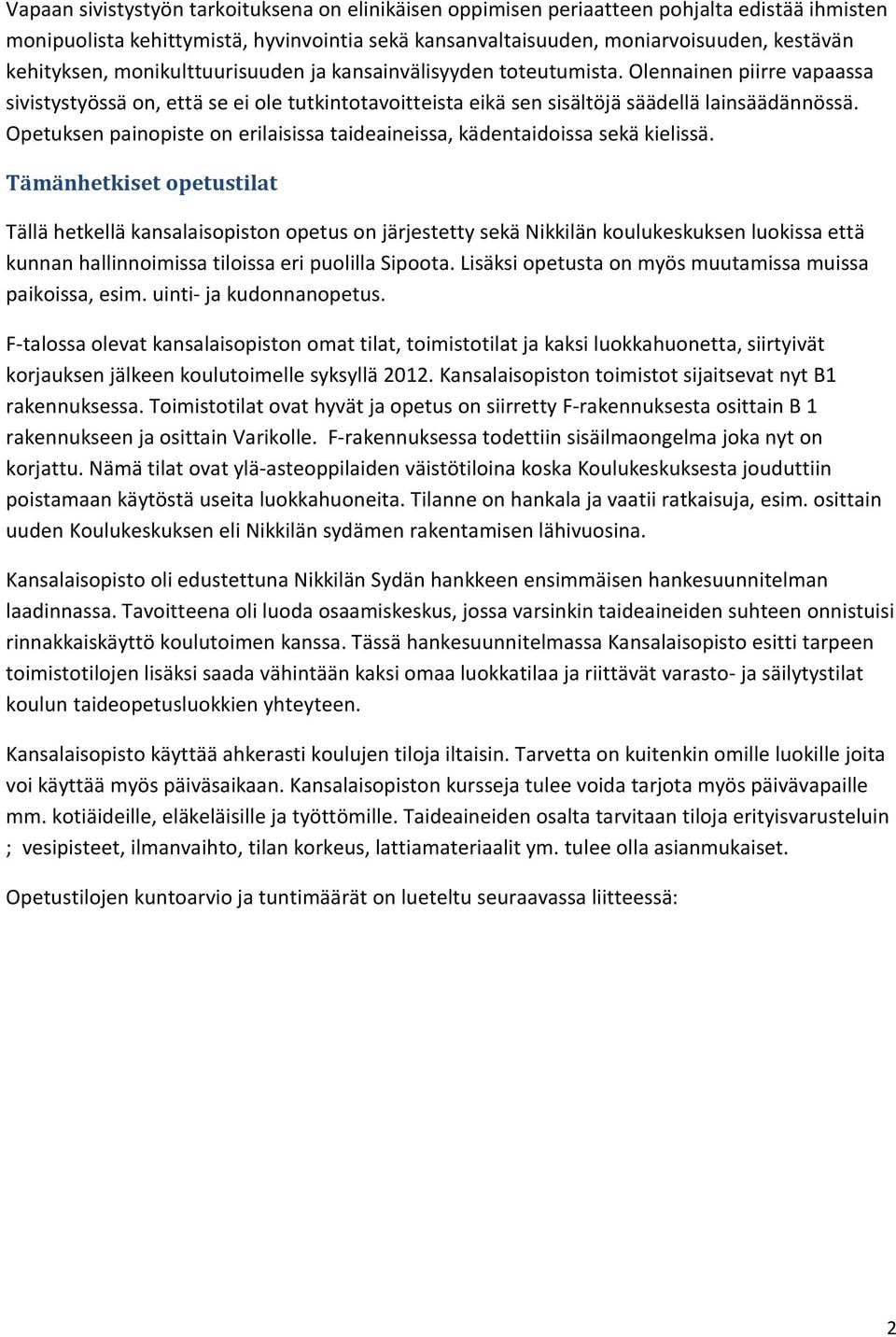 Opetuksen painopiste on erilaisissa taideaineissa, kädentaidoissa sekä kielissä.