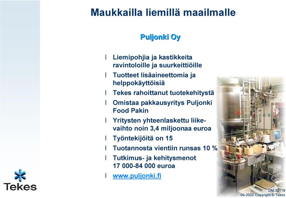Puljonki Food Pakin Yritysten yhteenlaskettu liikevaihto noin 3,4 miljoonaa euroa Työntekijöitä on 15