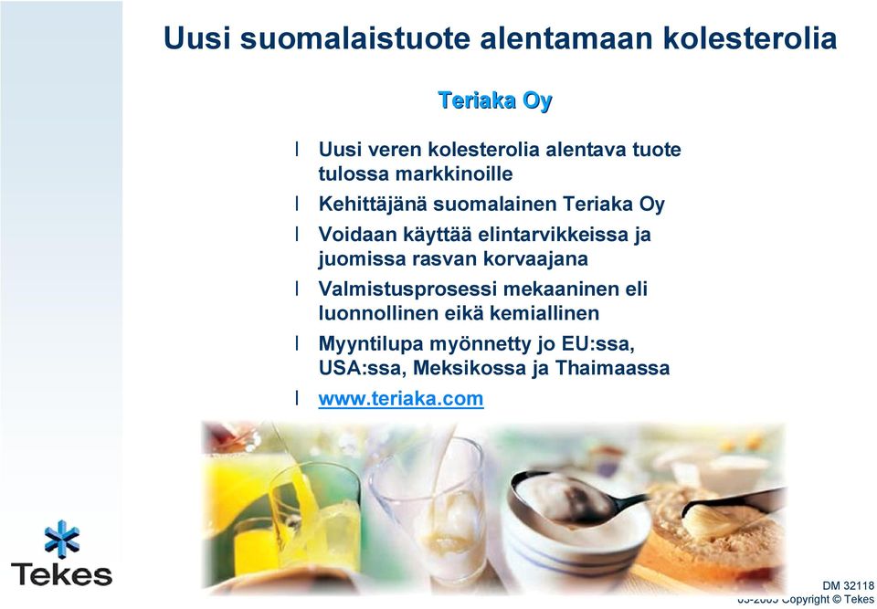 juomissa rasvan korvaajana Valmistusprosessi mekaaninen eli luonnollinen eikä kemiallinen