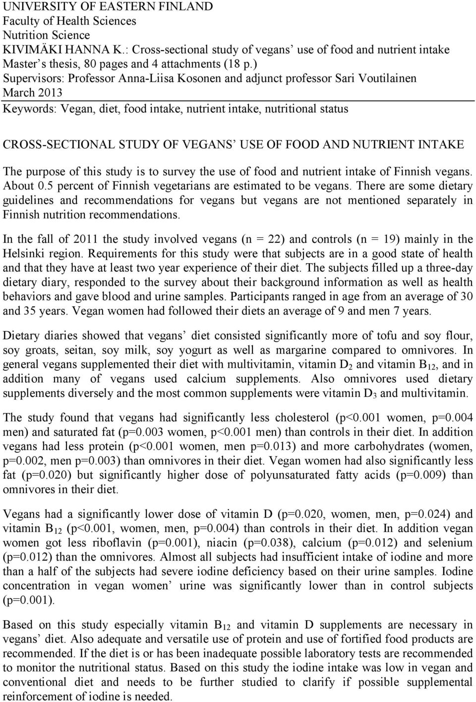 ) Supervisors: Professor Anna-Liisa Kosonen and adjunct professor Sari Voutilainen March 2013 Keywords: Vegan, diet, food intake, nutrient intake, nutritional status CROSS-SECTIONAL STUDY OF VEGANS