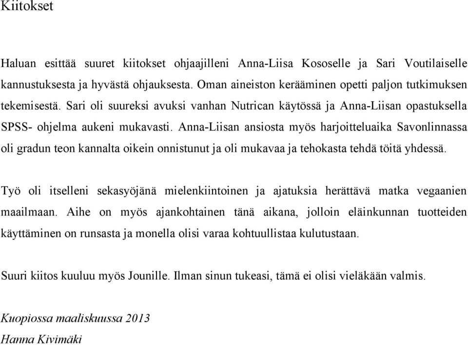 Anna-Liisan ansiosta myös harjoitteluaika Savonlinnassa oli gradun teon kannalta oikein onnistunut ja oli mukavaa ja tehokasta tehdä töitä yhdessä.