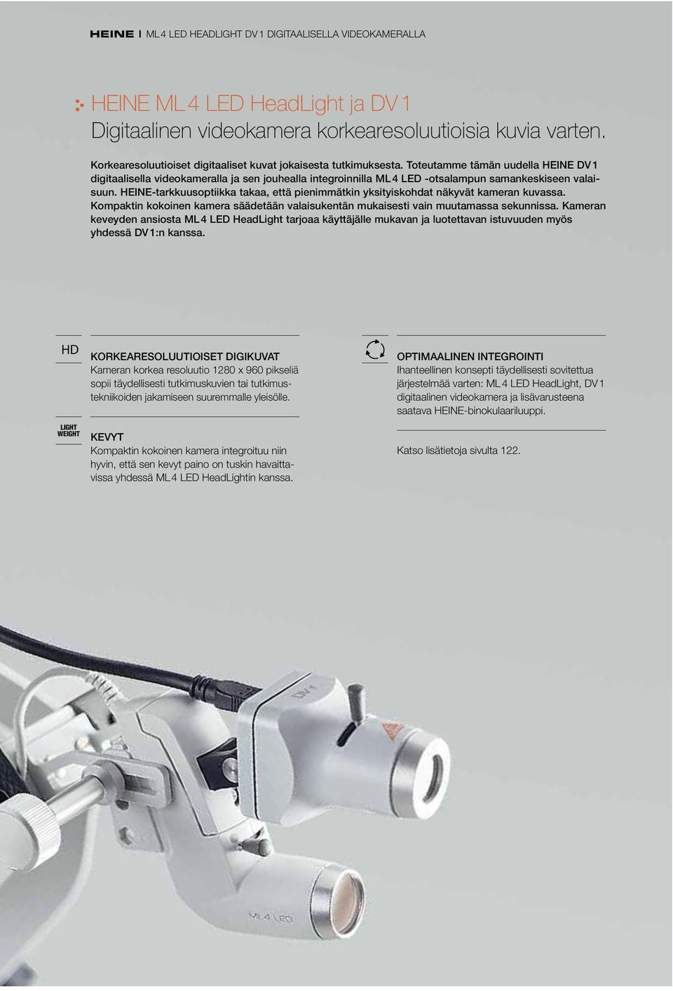 Toteutamme tämän uudella HEINE DV 1 digitaalisella videokameralla ja sen jouhealla integroinnilla ML 4 LED -otsalampun samankeskiseen valaisuun.