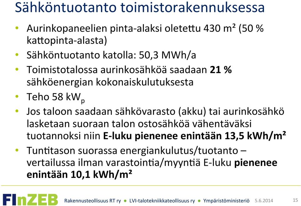 saadaan sähkövarasto (akku) tai aurinkosähkö lasketaan suoraan talon ostosähköä vähentäväksi tuotannoksi niin E- luku pienenee