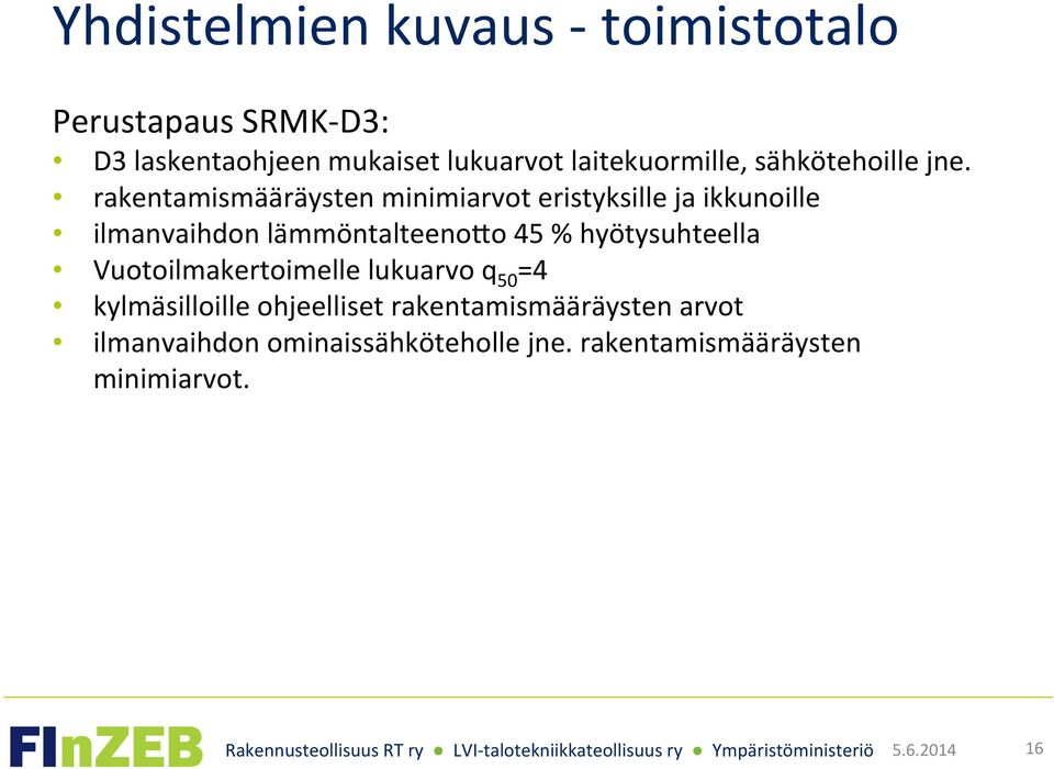 rakentamismääräysten minimiarvot eristyksille ja ikkunoille ilmanvaihdon lämmöntalteenolo 45 %