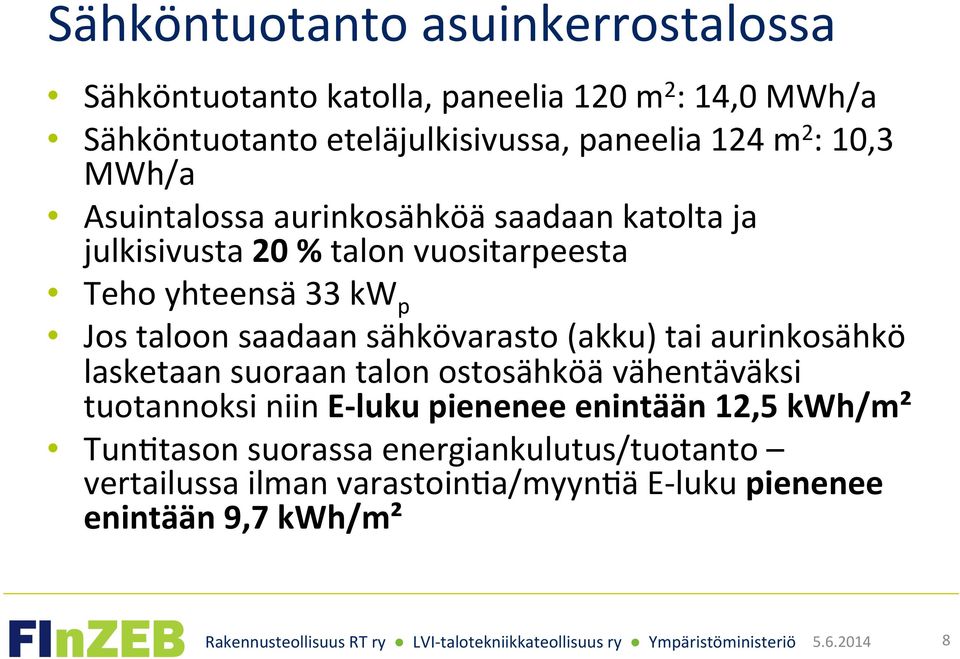 saadaan sähkövarasto (akku) tai aurinkosähkö lasketaan suoraan talon ostosähköä vähentäväksi tuotannoksi niin E- luku pienenee