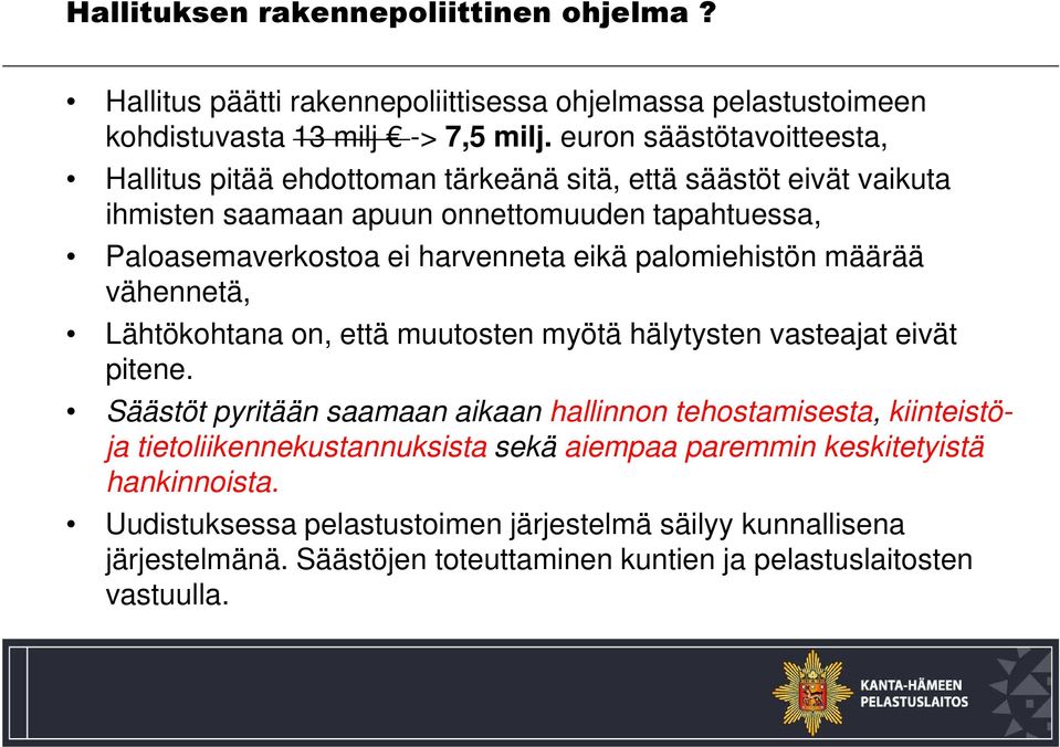 eikä palomiehistön määrää vähennetä, Lähtökohtana on, että muutosten myötä hälytysten vasteajat eivät pitene.