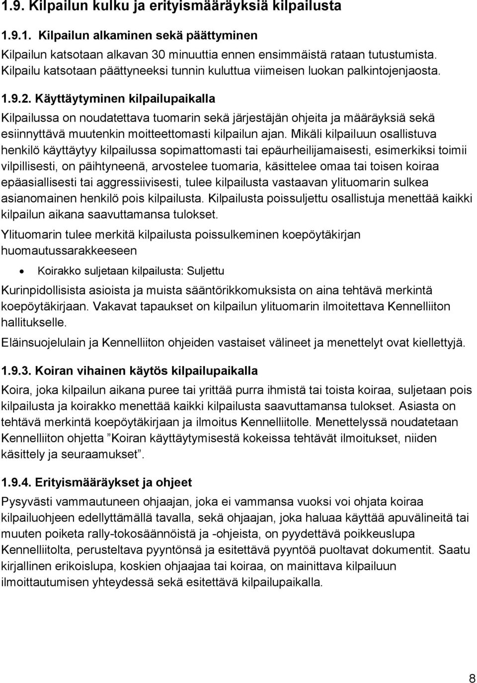 Käyttäytyminen kilpailupaikalla Kilpailussa on noudatettava tuomarin sekä järjestäjän ohjeita ja määräyksiä sekä esiinnyttävä muutenkin moitteettomasti kilpailun ajan.