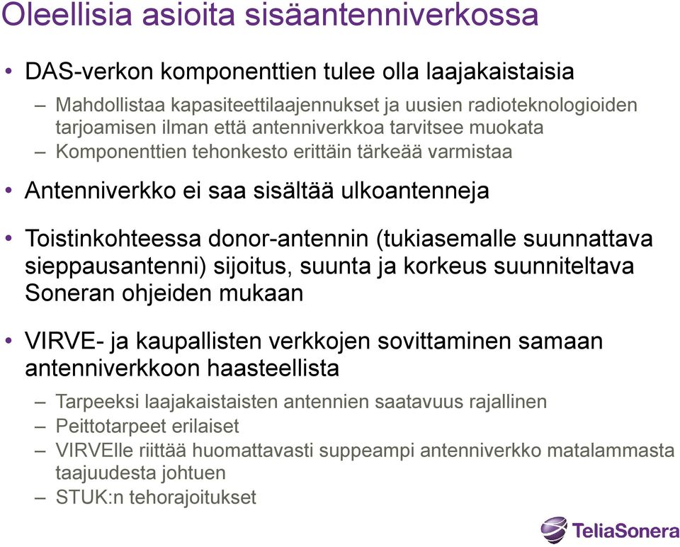 suunnattava sieppausantenni) sijoitus, suunta ja korkeus suunniteltava Soneran ohjeiden mukaan VIRVE- ja kaupallisten verkkojen sovittaminen samaan antenniverkkoon haasteellista