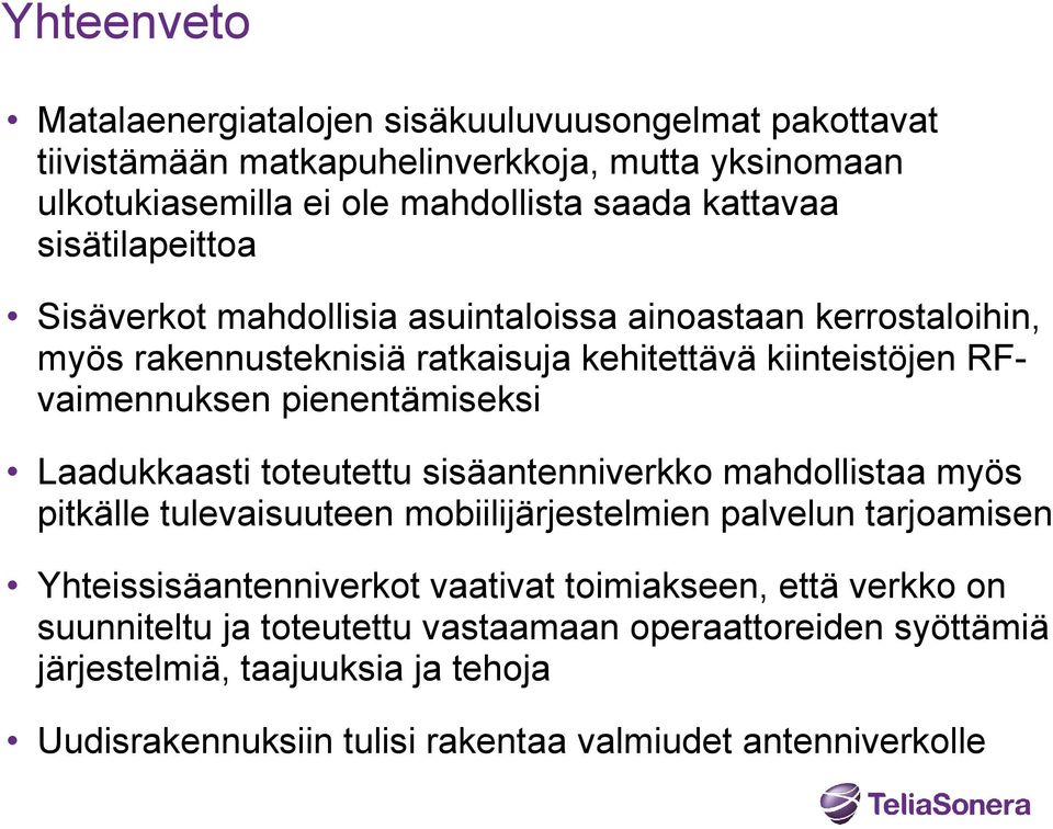 Laadukkaasti toteutettu sisäantenniverkko mahdollistaa myös pitkälle tulevaisuuteen mobiilijärjestelmien palvelun tarjoamisen Yhteissisäantenniverkot vaativat