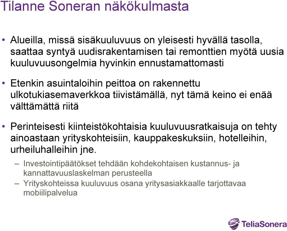 välttämättä riitä Perinteisesti kiinteistökohtaisia kuuluvuusratkaisuja on tehty ainoastaan yrityskohteisiin, kauppakeskuksiin, hotelleihin, urheiluhalleihin