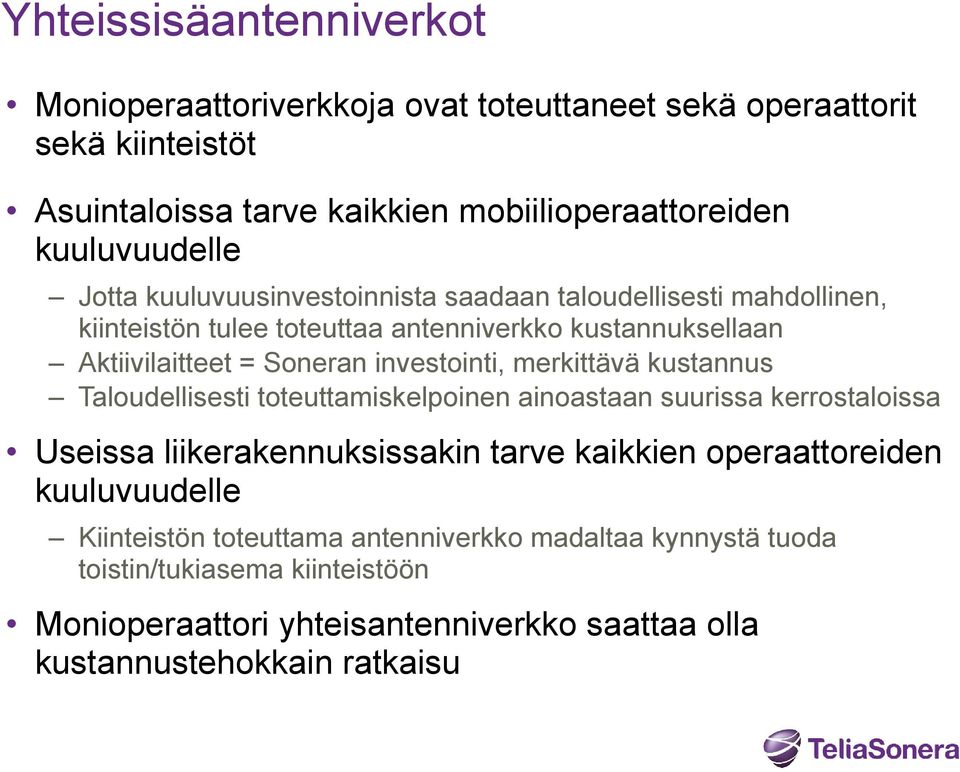 merkittävä kustannus Taloudellisesti toteuttamiskelpoinen ainoastaan suurissa kerrostaloissa Useissa liikerakennuksissakin tarve kaikkien operaattoreiden