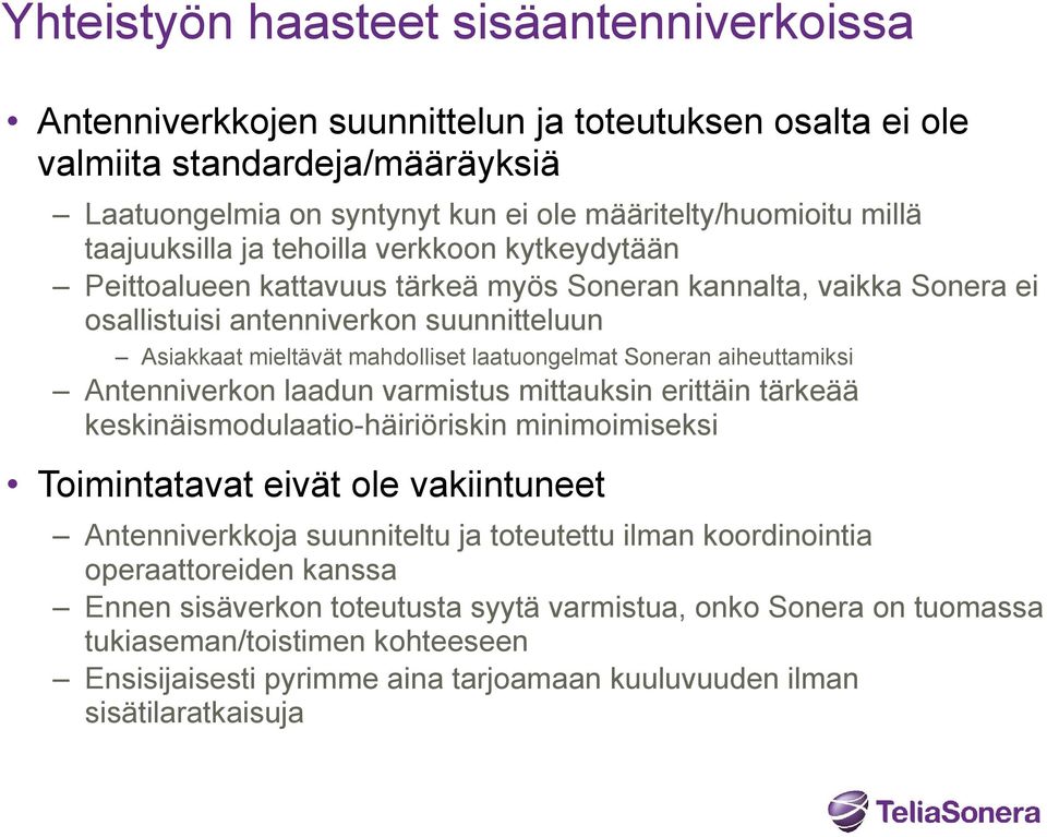 laatuongelmat Soneran aiheuttamiksi Antenniverkon laadun varmistus mittauksin erittäin tärkeää keskinäismodulaatio-häiriöriskin minimoimiseksi Toimintatavat eivät ole vakiintuneet Antenniverkkoja