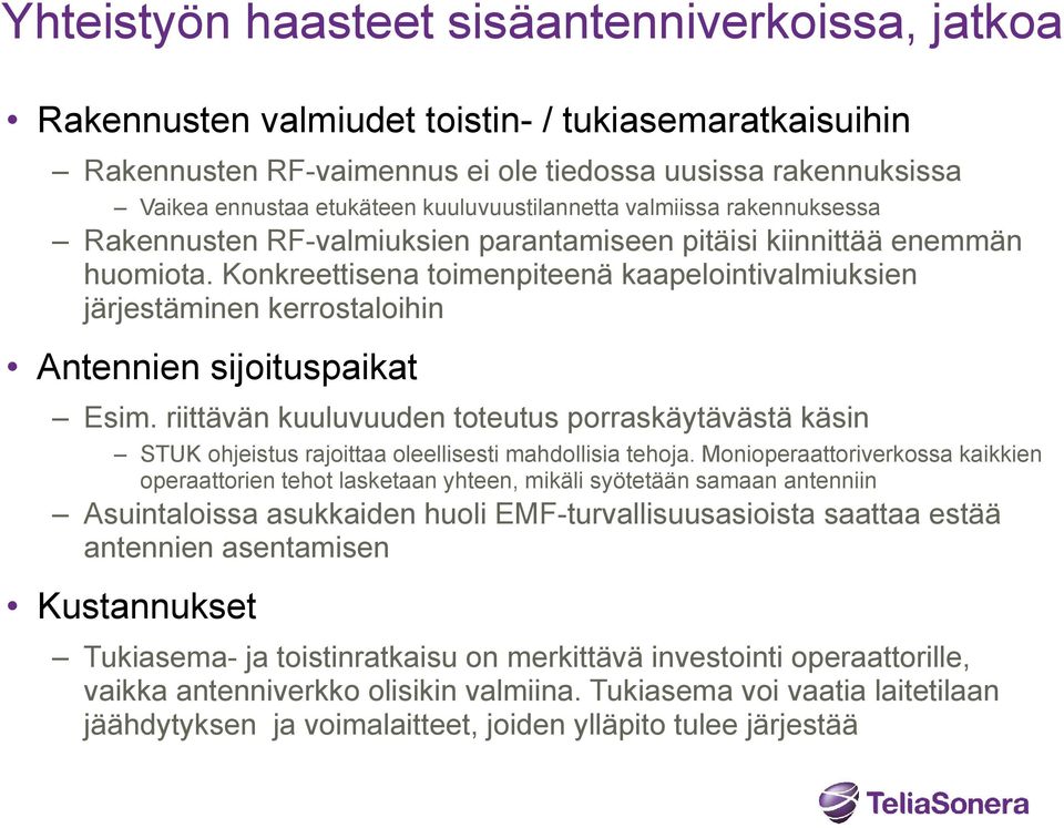 Konkreettisena toimenpiteenä kaapelointivalmiuksien järjestäminen kerrostaloihin Antennien sijoituspaikat Esim.