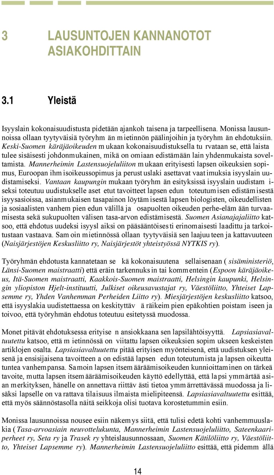 Keski-Suomen käräjäoikeuden m ukaan kokonaisuudistuksella tu rvataan se, että laista tulee sisäisesti johdonmukainen, mikä on omiaan edistämään lain yhdenmukaista soveltamista.