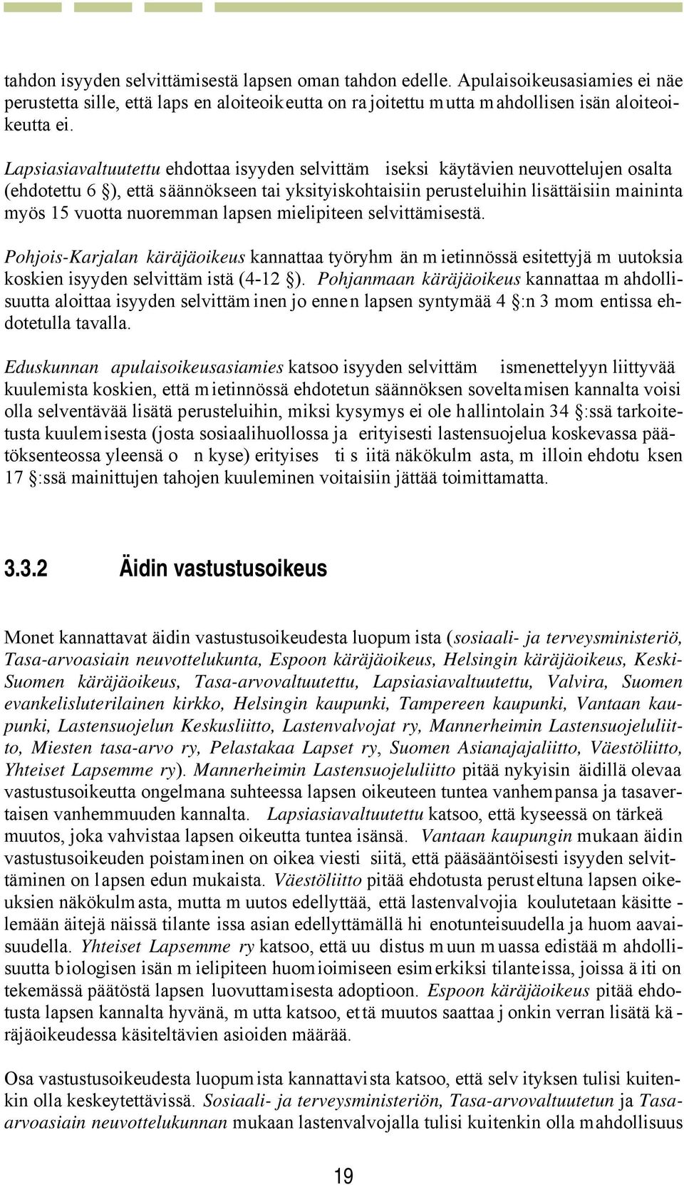 nuoremman lapsen mielipiteen selvittämisestä. Pohjois-Karjalan käräjäoikeus kannattaa työryhm än m ietinnössä esitettyjä m uutoksia koskien isyyden selvittäm istä (4-12 ).