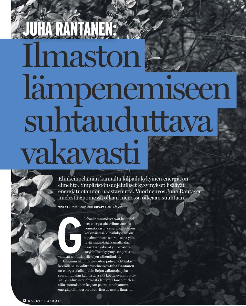 TEKSTI Päivi Laajalahti KUVAT Heli Blåfield Globaalit muutokset ovat heilautelleet energia-alaa viime vuosina voimakkaasti ja energiamuotojen keskinäisessä kilpailukyvyssä on tapahtunut sen