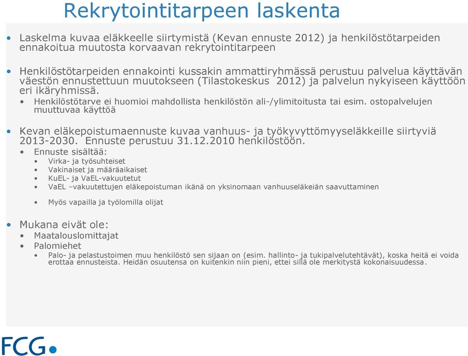 Henkilöstötarve ei huomioi mahdollista henkilöstön ali-/ylimitoitusta tai esim.