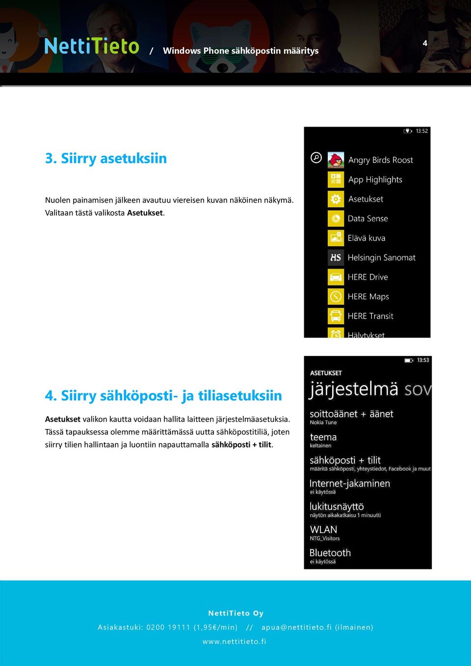 Siirry sähköposti- ja tiliasetuksiin Asetukset valikon kautta voidaan hallita laitteen