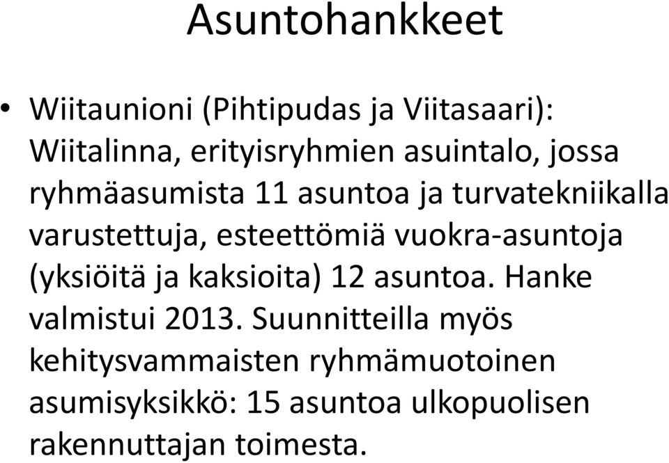 vuokra-asuntoja (yksiöitä ja kaksioita) 12 asuntoa. Hanke valmistui 2013.