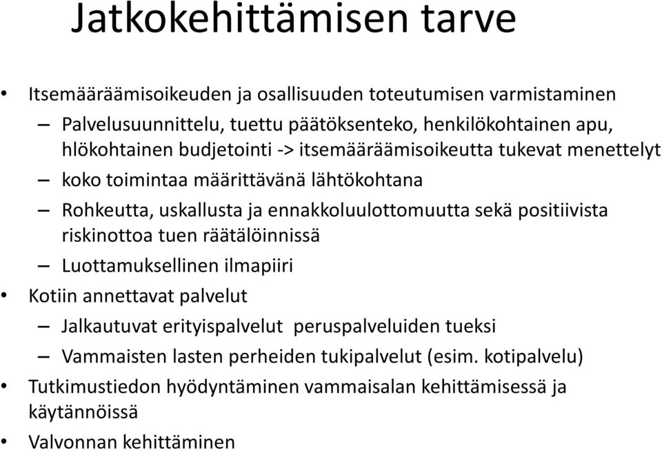 ennakkoluulottomuutta sekä positiivista riskinottoa tuen räätälöinnissä Luottamuksellinen ilmapiiri Kotiin annettavat palvelut Jalkautuvat erityispalvelut