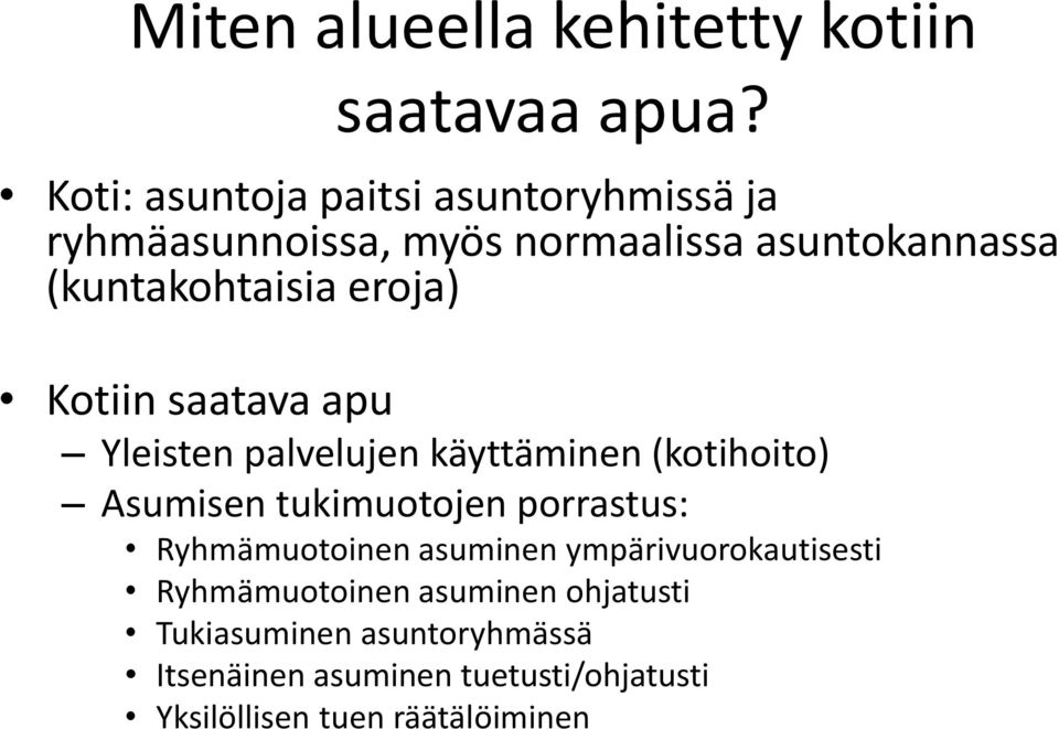 eroja) Kotiin saatava apu Yleisten palvelujen käyttäminen (kotihoito) Asumisen tukimuotojen porrastus: