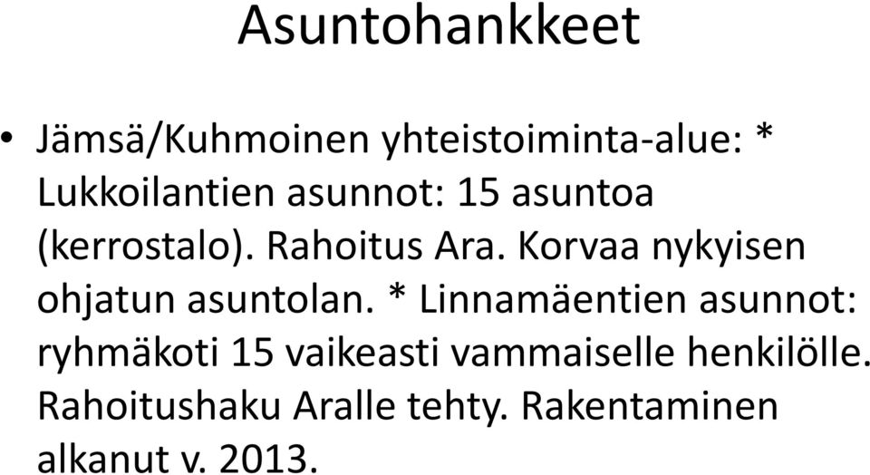 Korvaa nykyisen ohjatun asuntolan.