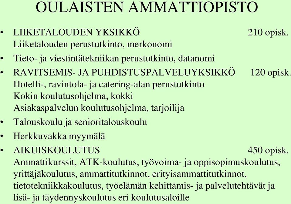 Hotelli-, ravintola- ja catering-alan perustutkinto Kokin koulutusohjelma, kokki Asiakaspalvelun koulutusohjelma, tarjoilija Talouskoulu ja senioritalouskoulu