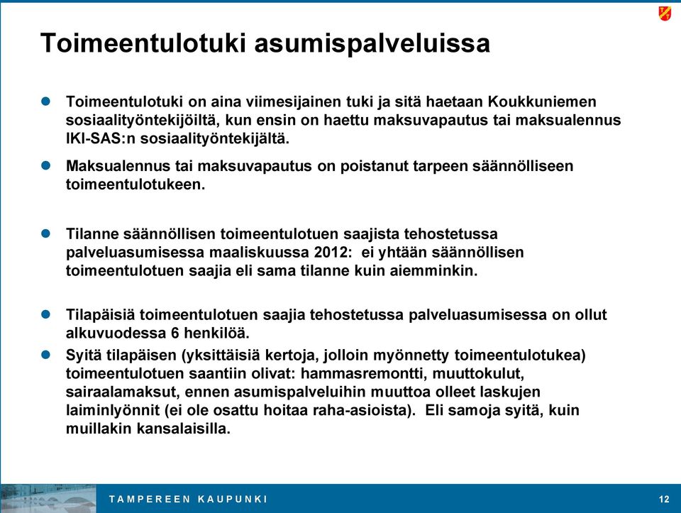 Tilanne säännöllisen toimeentulotuen saajista tehostetussa palveluasumisessa maaliskuussa 2012: ei yhtään säännöllisen toimeentulotuen saajia eli sama tilanne kuin aiemminkin.