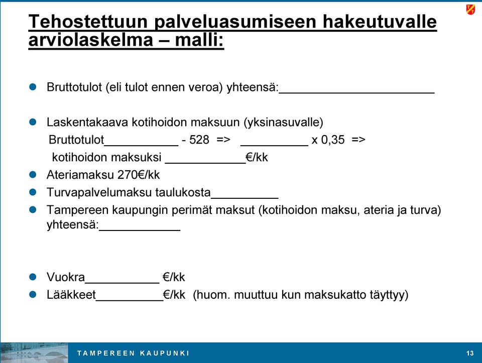 Ateriamaksu 270 /kk Turvapalvelumaksu taulukosta Tampereen kaupungin perimät maksut (kotihoidon maksu, ateria