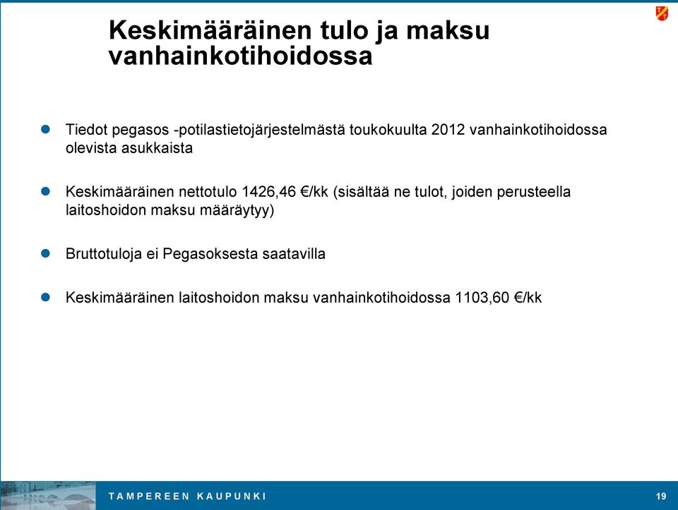 (sisältää ne tulot, joiden perusteella laitoshoidon maksu määräytyy) Bruttotuloja ei Pegasoksesta