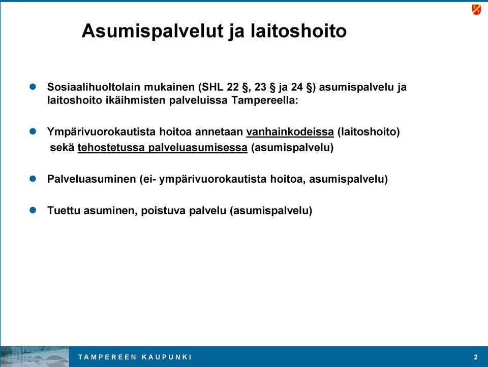 (laitoshoito) sekä tehostetussa palveluasumisessa (asumispalvelu) Palveluasuminen (ei-