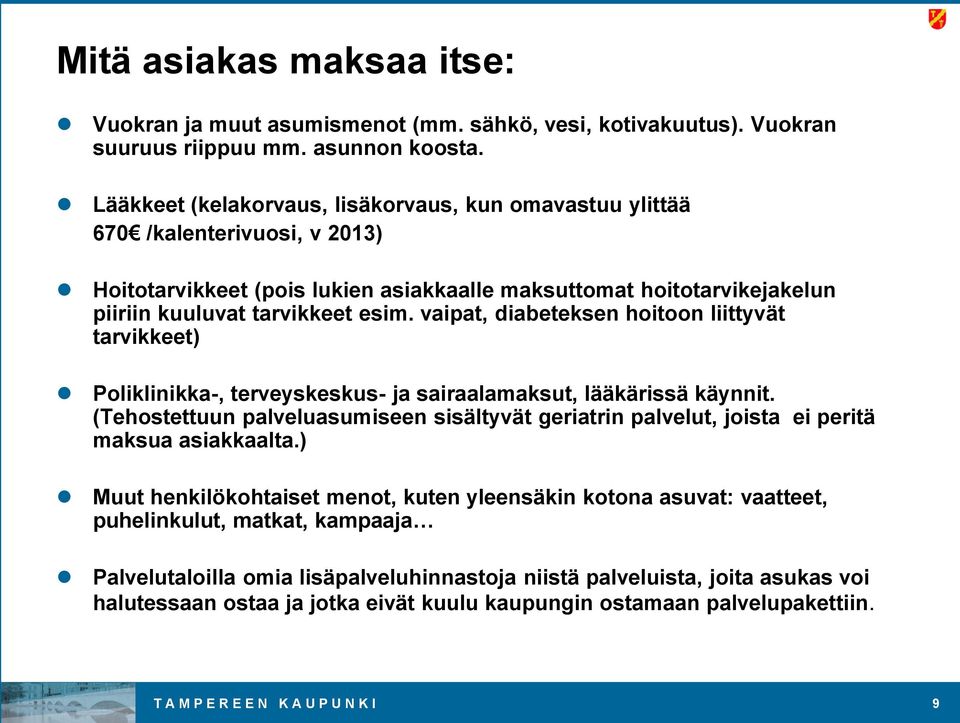 vaipat, diabeteksen hoitoon liittyvät tarvikkeet) Poliklinikka-, terveyskeskus- ja sairaalamaksut, lääkärissä käynnit.