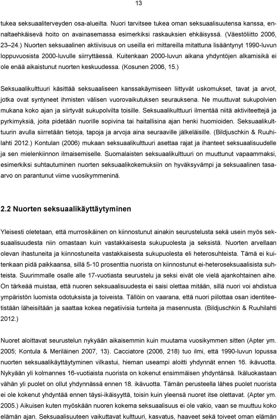 Kuitenkaan 2000-luvun aikana yhdyntöjen alkamisikä ei ole enää aikaistunut nuorten keskuudessa. (Kosunen 2006, 15.