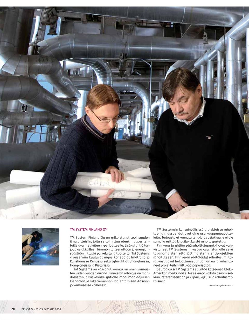 TM Systems -konserniin kuuluvat myös konepajat Imatralla ja Kunshanissa Kiinassa sekä tytäryhtiöt Shanghaissa, Hongkongissa ja Pietarissa.