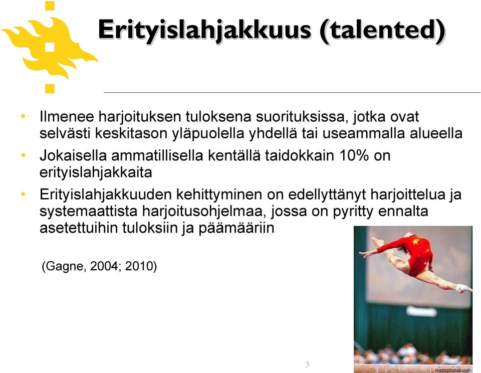 10% on erityislahjakkaita Erityislahjakkuuden kehittyminen on edellyttänyt harjoittelua ja