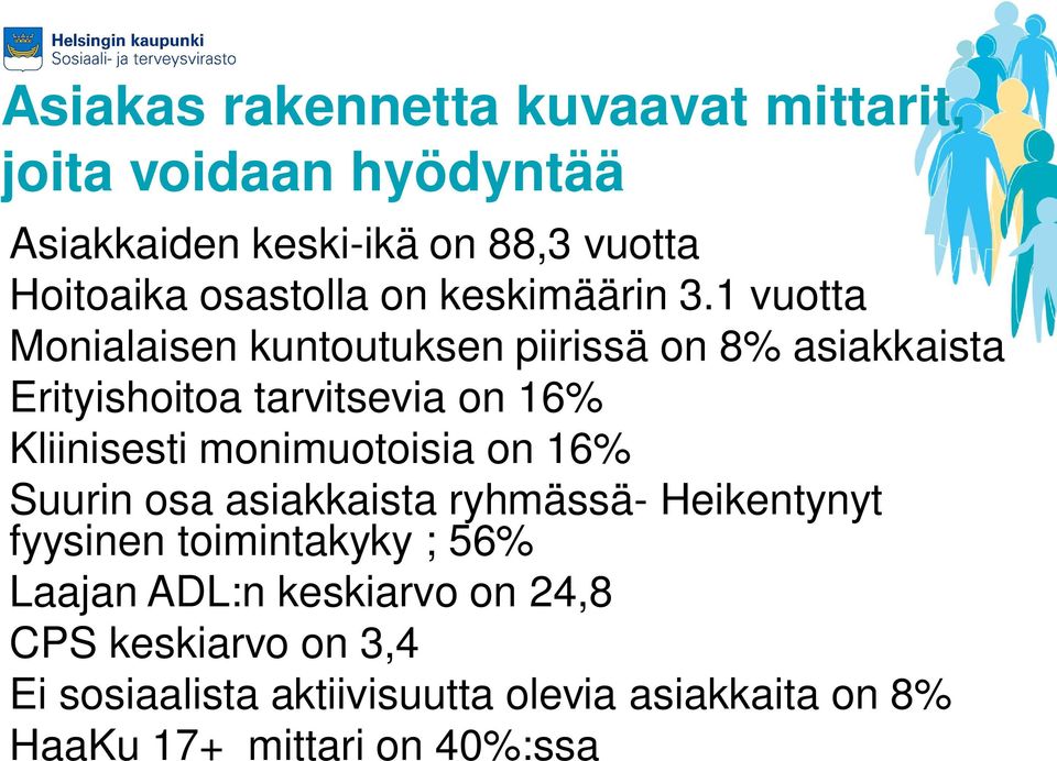 1 vuotta Monialaisen kuntoutuksen piirissä on 8% asiakkaista Erityishoitoa tarvitsevia on 16% Kliinisesti