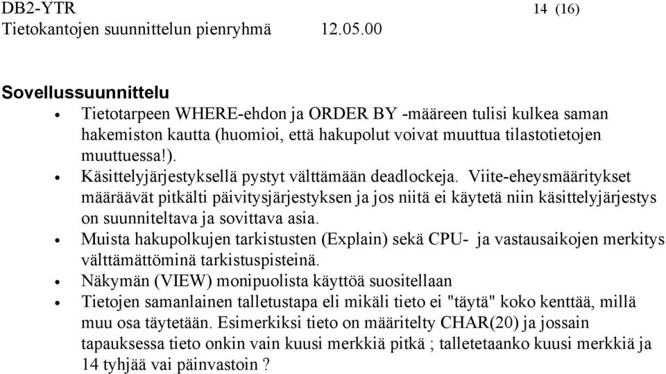 Muista hakupolkujen tarkistusten (Explain) sekä CPU- ja vastausaikojen merkitys välttämättöminä tarkistuspisteinä.